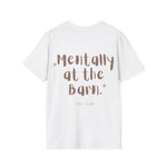 "Mentally at the Barn" T-Shirt
