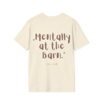 "Mentally at the Barn" T-Shirt