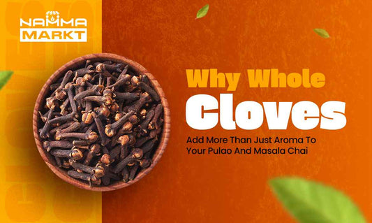 Why Whole Cloves Add More Than Just Aroma to Your  Pulao And Masala Chai