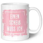 Bedruckte Tasse mit Spruch - Einen Scheiß muss ich