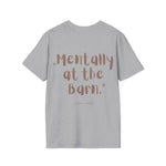 "Mentally at the Barn" T-Shirt