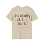 "Mentally at the Barn" T-Shirt
