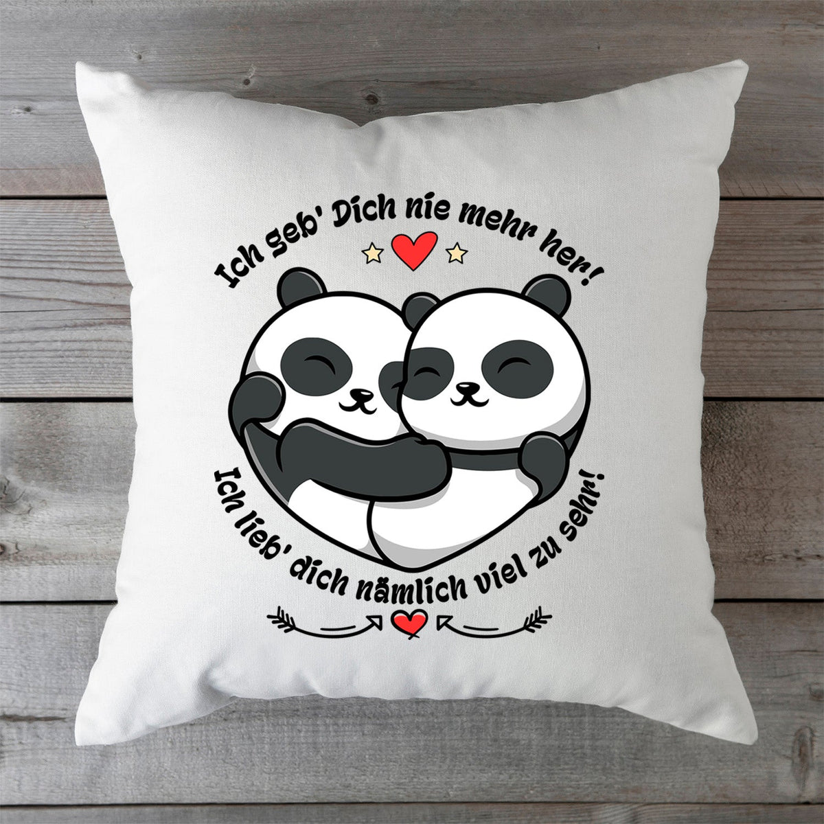 Bedrucktes Kissen mit Spruch Ich geb Dich nie mehr her