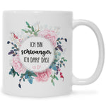 Bedruckte Tasse mit Spruch Ich bin Schwanger ich darf das